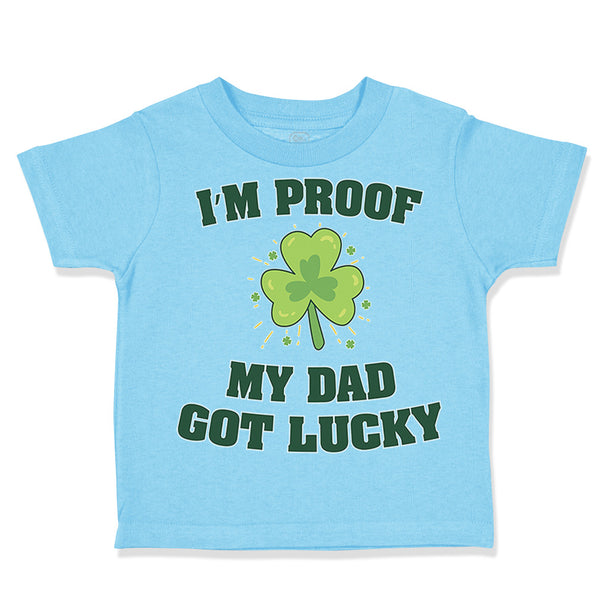 Toddler Clothes I'M Proof My Dad Got Lucky Dad Father's Day Toddler Shirt Cotton