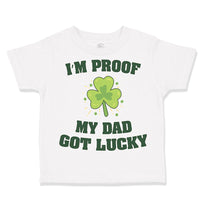 Toddler Clothes I'M Proof My Dad Got Lucky Dad Father's Day Toddler Shirt Cotton