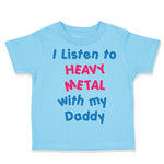 Toddler Clothes I Listen to Heavy Metal with My Daddy Dad Father's Day Cotton