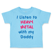 Toddler Clothes I Listen to Heavy Metal with My Daddy Dad Father's Day Cotton