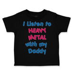Toddler Clothes I Listen to Heavy Metal with My Daddy Dad Father's Day Cotton