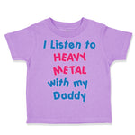 Toddler Clothes I Listen to Heavy Metal with My Daddy Dad Father's Day Cotton