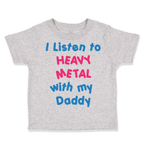 Toddler Clothes I Listen to Heavy Metal with My Daddy Dad Father's Day Cotton