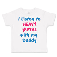 Toddler Clothes I Listen to Heavy Metal with My Daddy Dad Father's Day Cotton