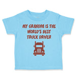 Toddler Clothes My Grandpa Is The World's Best Truck Driver Grandfather Cotton