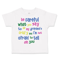 Toddler Clothes Be Careful What You Say to Me My Grandma's Crazy Funny Style B