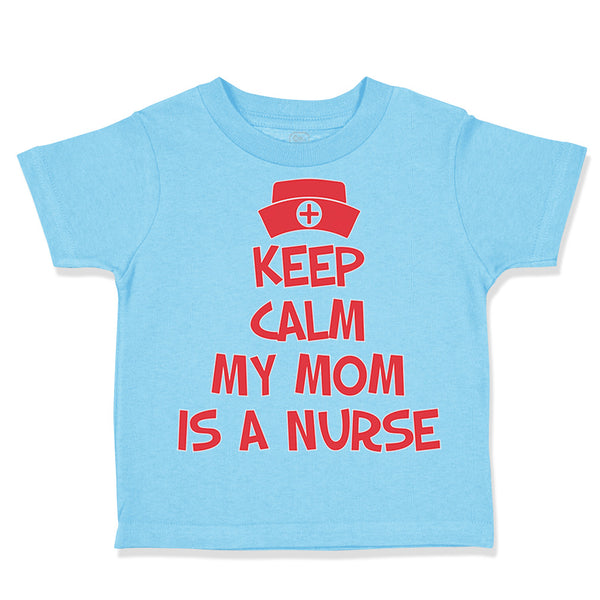 Toddler Clothes Keep Calm My Mom Is A Nurse Mom Mothers Day Style A Cotton