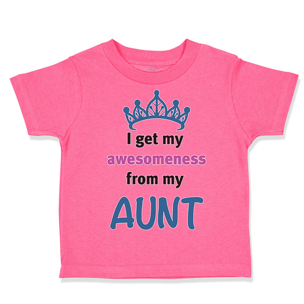 Toddler Girl Clothes I Get My Awesomeness from My Aunt Auntie Style F Cotton