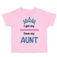 Toddler Girl Clothes I Get My Awesomeness from My Aunt Auntie Style F Cotton