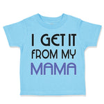 I Get It from My Mama Mom Mothers Day