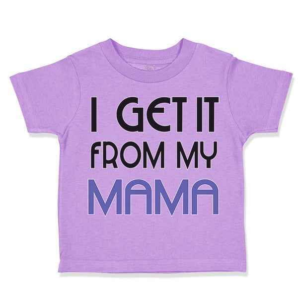 Toddler Clothes I Get It from My Mama Mom Mothers Day Toddler Shirt Cotton