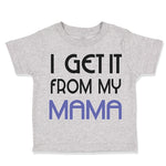 Toddler Clothes I Get It from My Mama Mom Mothers Day Toddler Shirt Cotton