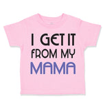 Toddler Clothes I Get It from My Mama Mom Mothers Day Toddler Shirt Cotton