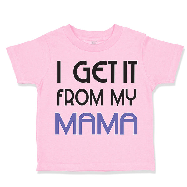 Toddler Clothes I Get It from My Mama Mom Mothers Day Toddler Shirt Cotton