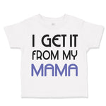 Toddler Clothes I Get It from My Mama Mom Mothers Day Toddler Shirt Cotton