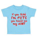 Toddler Clothes If You Think I'M Cute You Should See My Aunt Funny Style D