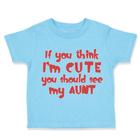 Toddler Clothes If You Think I'M Cute You Should See My Aunt Funny Style D