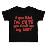 Toddler Clothes If You Think I'M Cute You Should See My Aunt Funny Style D