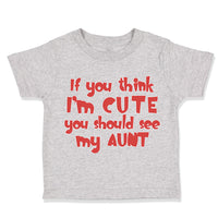 Toddler Clothes If You Think I'M Cute You Should See My Aunt Funny Style D