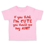 Toddler Clothes If You Think I'M Cute You Should See My Aunt Funny Style D