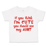 Toddler Clothes If You Think I'M Cute You Should See My Aunt Funny Style D