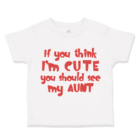 Toddler Clothes If You Think I'M Cute You Should See My Aunt Funny Style D
