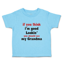 Toddler Clothes If You Think I'M Good Lookin You Should See My Grandma Family