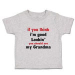 Toddler Clothes If You Think I'M Good Lookin You Should See My Grandma Family