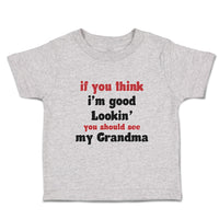 Toddler Clothes If You Think I'M Good Lookin You Should See My Grandma Family