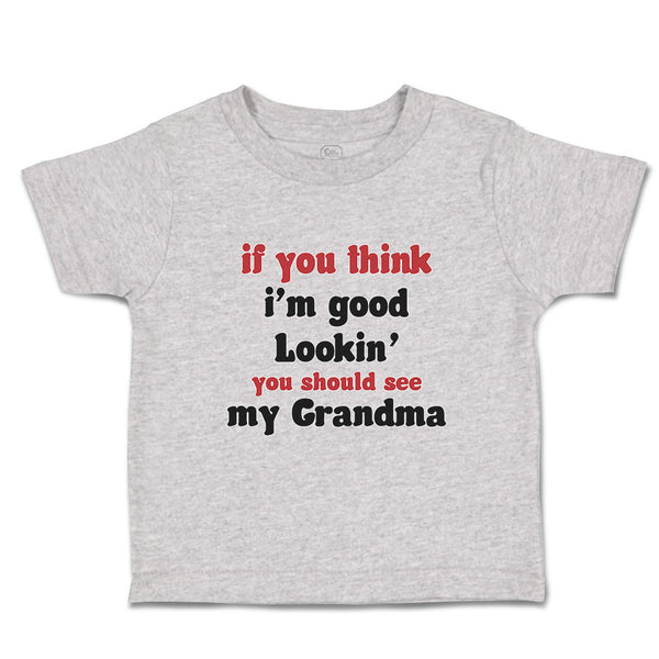 Toddler Clothes If You Think I'M Good Lookin You Should See My Grandma Family