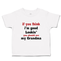 Toddler Clothes If You Think I'M Good Lookin You Should See My Grandma Family