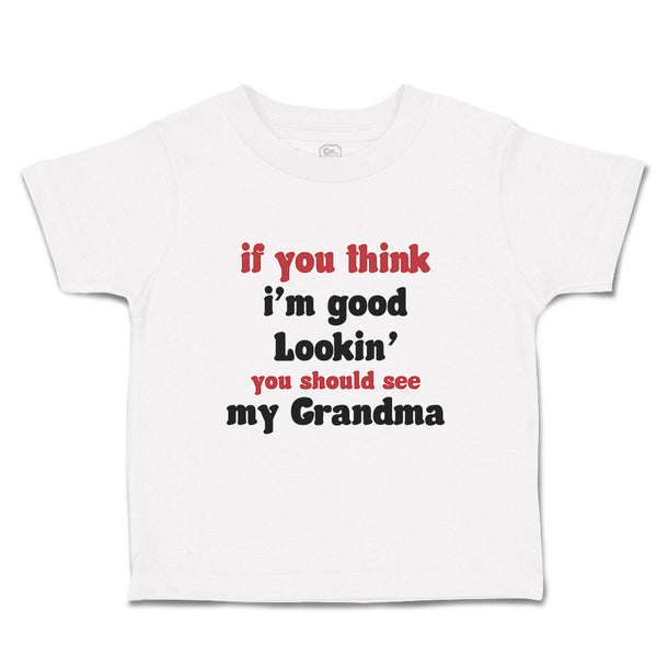 Toddler Clothes If You Think I'M Good Lookin You Should See My Grandma Family