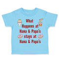 Toddler Clothes What Happens at Nana & Papa's Stays at Nana & Papa's Cotton