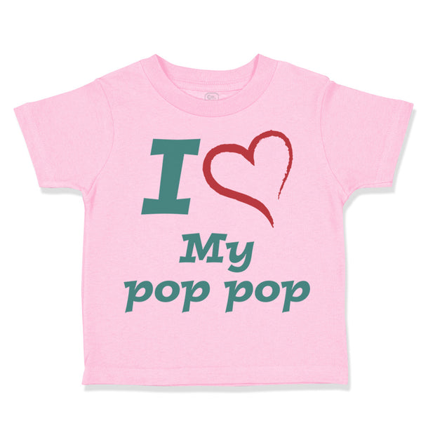 Toddler Clothes I Love My Pop Pop Grandfather Grandpa Toddler Shirt Cotton