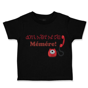 Toddler Clothes Don'T Make Me Call Memere Grandmother Grandma Toddler Shirt