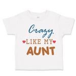 Toddler Clothes Crazy like My Aunt Toddler Shirt Baby Clothes Cotton