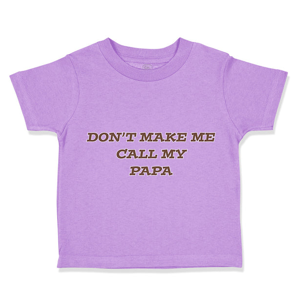 Toddler Clothes Don'T Make Me Call My Papa Grandpa Grandfather Toddler Shirt