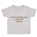 Don'T Make Me Call My Papa Grandpa Grandfather