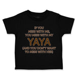 Toddler Clothes If You Mess with Me You Mess with My Yaya Toddler Shirt Cotton