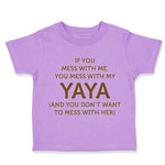 Toddler Clothes If You Mess with Me You Mess with My Yaya Toddler Shirt Cotton