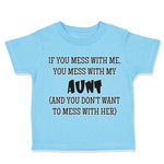 Toddler Clothes If You Mess with Me You Mess with My Auntie Aunt Funny Style B