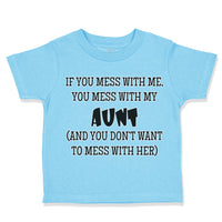 Toddler Clothes If You Mess with Me You Mess with My Auntie Aunt Funny Style B