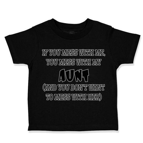 Toddler Clothes If You Mess with Me You Mess with My Auntie Aunt Funny Style B