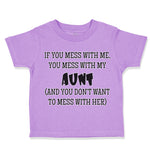 Toddler Clothes If You Mess with Me You Mess with My Auntie Aunt Funny Style B