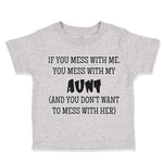 Toddler Clothes If You Mess with Me You Mess with My Auntie Aunt Funny Style B