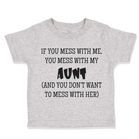 Toddler Clothes If You Mess with Me You Mess with My Auntie Aunt Funny Style B