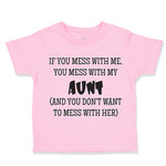 Toddler Clothes If You Mess with Me You Mess with My Auntie Aunt Funny Style B