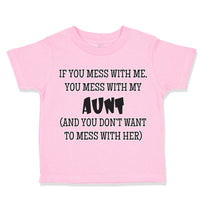 Toddler Clothes If You Mess with Me You Mess with My Auntie Aunt Funny Style B