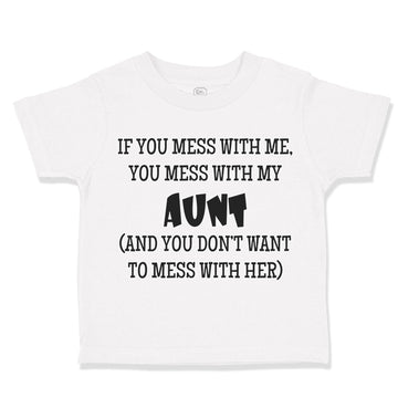 Toddler Clothes If You Mess with Me You Mess with My Auntie Aunt Funny Style B