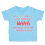 If You Mess with Me You Mess with My Nana B Funny